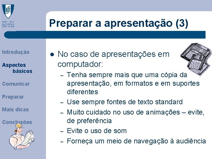 Preparar a apresentação (3) Introdução Aspectos básicos l No caso de apresentações em computador: