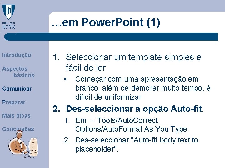 …em Power. Point (1) Introdução Aspectos básicos Comunicar Preparar Mais dicas Conclusões 1. Seleccionar