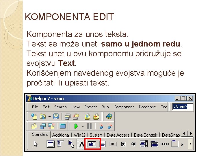 KOMPONENTA EDIT Komponenta za unos teksta. Tekst se može uneti samo u jednom redu.