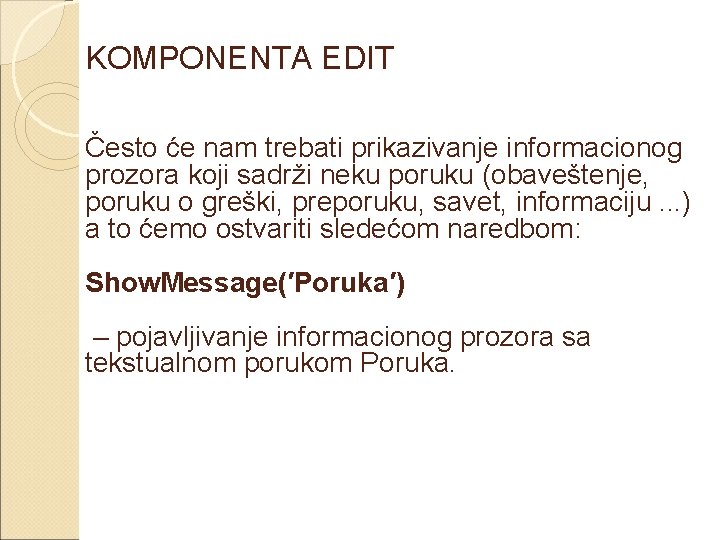 KOMPONENTA EDIT Često će nam trebati prikazivanje informacionog prozora koji sadrži neku poruku (obaveštenje,