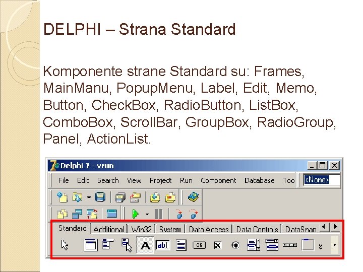 DELPHI – Strana Standard Komponente strane Standard su: Frames, Main. Manu, Popup. Menu, Label,