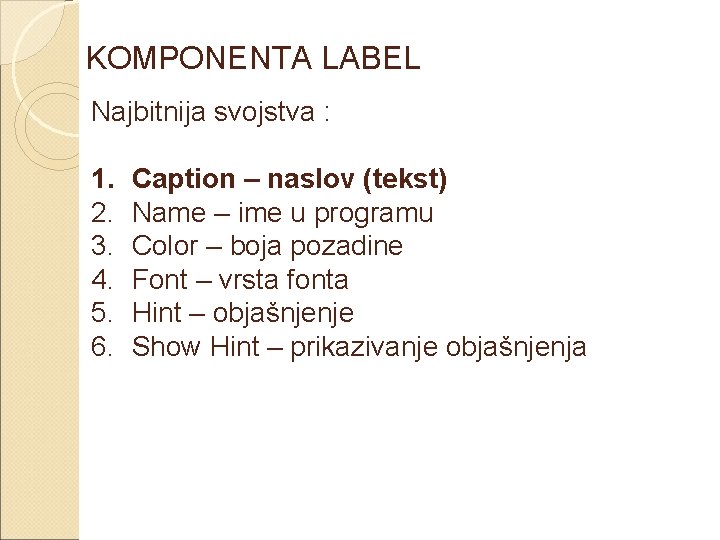 KOMPONENTA LABEL Najbitnija svojstva : 1. 2. 3. 4. 5. 6. Caption – naslov