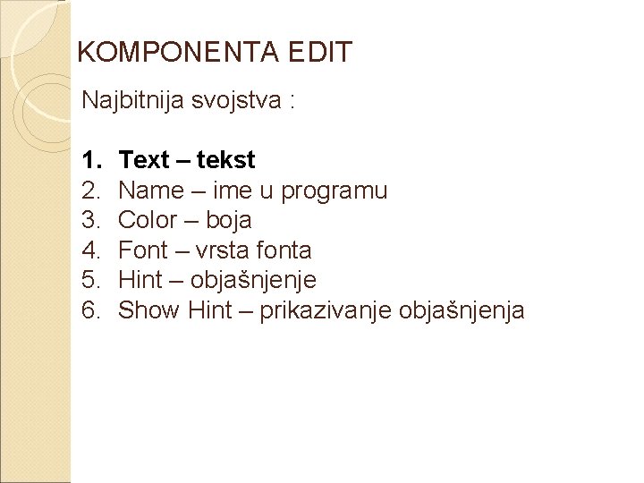 KOMPONENTA EDIT Najbitnija svojstva : 1. 2. 3. 4. 5. 6. Text – tekst