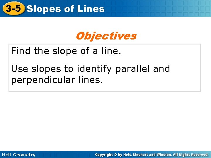 3 -5 Slopes of Lines Objectives Find the slope of a line. Use slopes