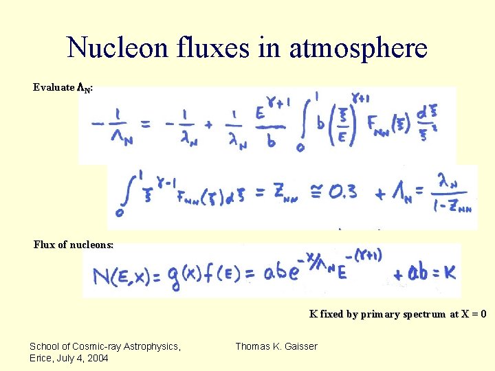 Nucleon fluxes in atmosphere Evaluate LN: Flux of nucleons: K fixed by primary spectrum