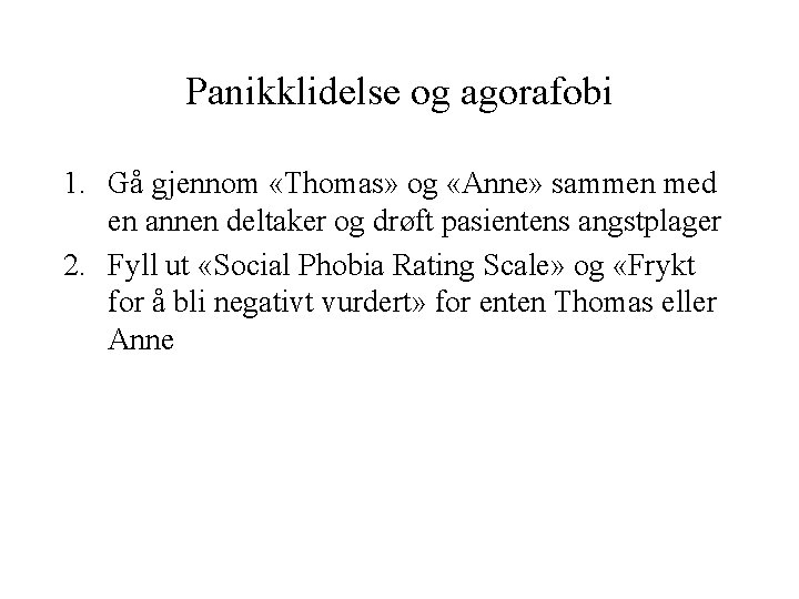 Panikklidelse og agorafobi 1. Gå gjennom «Thomas» og «Anne» sammen med en annen deltaker