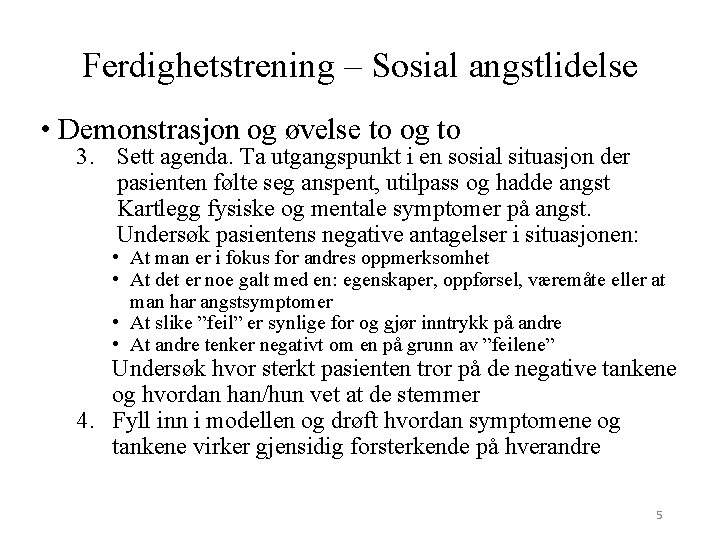 Ferdighetstrening – Sosial angstlidelse • Demonstrasjon og øvelse to og to 3. Sett agenda.