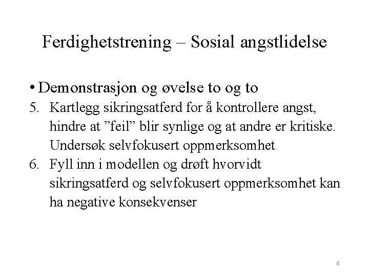 Ferdighetstrening – Sosial angstlidelse • Demonstrasjon og øvelse to og to 5. Kartlegg sikringsatferd