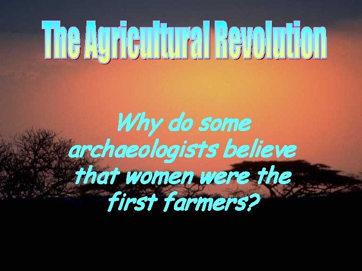 Why do some archaeologists believe that women were the first farmers? 