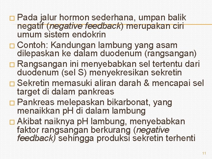 � Pada jalur hormon sederhana, umpan balik negatif (negative feedback) merupakan ciri umum sistem