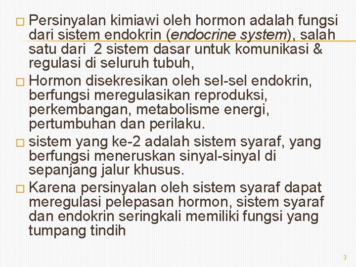 � Persinyalan kimiawi oleh hormon adalah fungsi dari sistem endokrin (endocrine system), salah satu