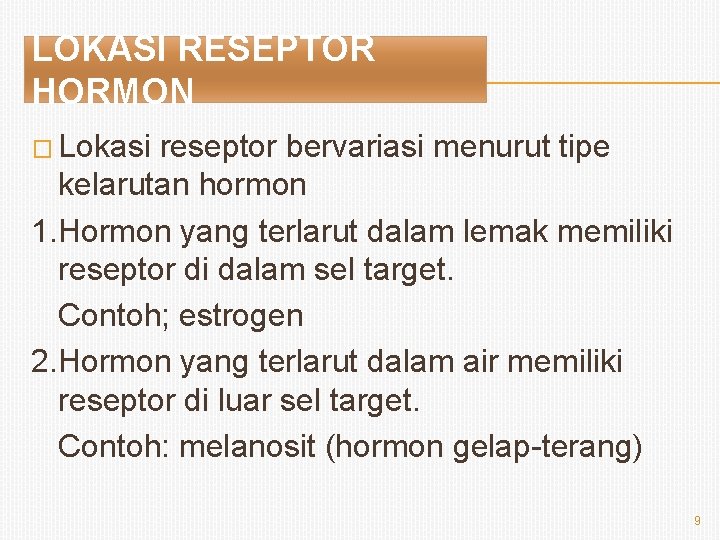 LOKASI RESEPTOR HORMON � Lokasi reseptor bervariasi menurut tipe kelarutan hormon 1. Hormon yang