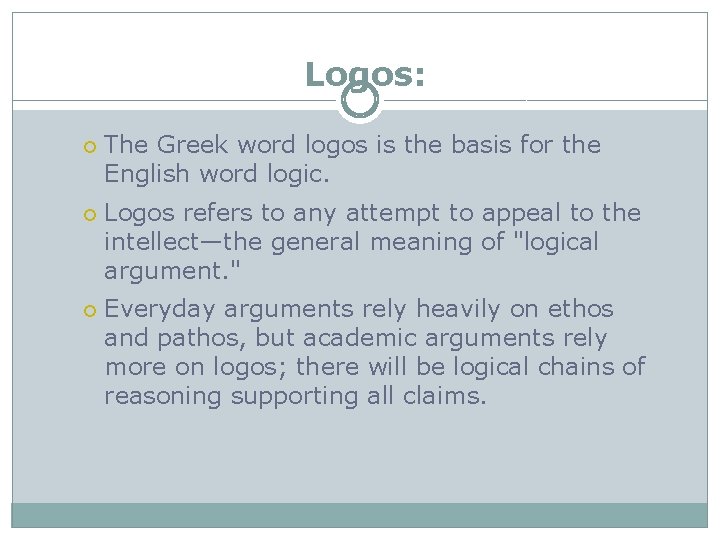 Logos: The Greek word logos is the basis for the English word logic. Logos