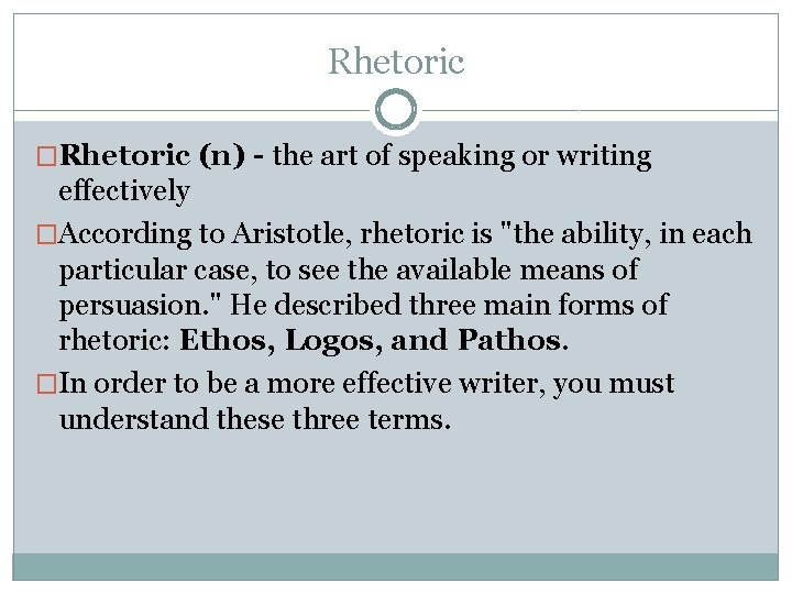 Rhetoric �Rhetoric (n) - the art of speaking or writing effectively �According to Aristotle,