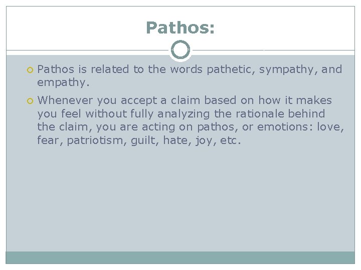 Pathos: Pathos is related to the words pathetic, sympathy, and empathy. Whenever you accept