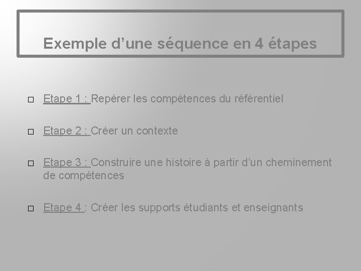 Exemple d’une séquence en 4 étapes � Etape 1 : Repérer les compétences du