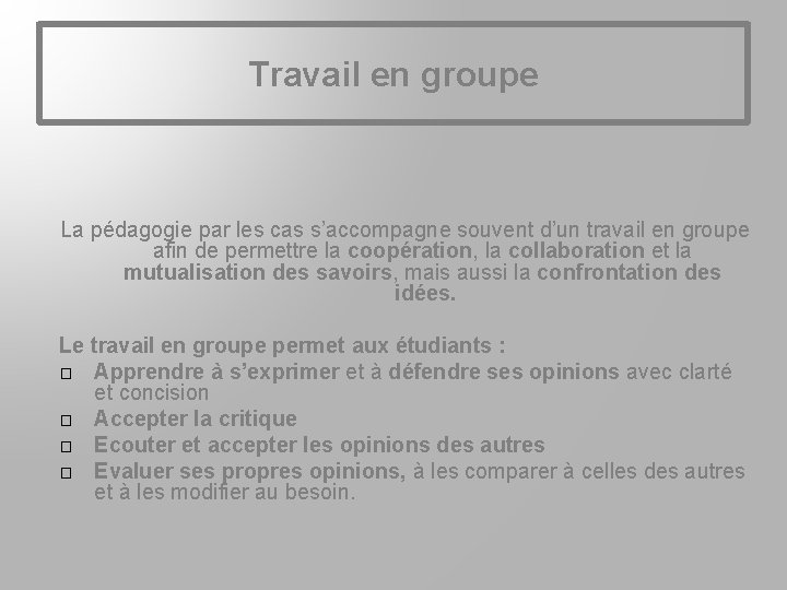 Travail en groupe La pédagogie par les cas s’accompagne souvent d’un travail en groupe