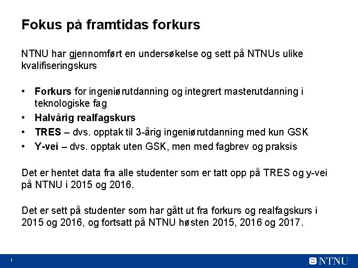 Fokus på framtidas forkurs NTNU har gjennomført en undersøkelse og sett på NTNUs ulike