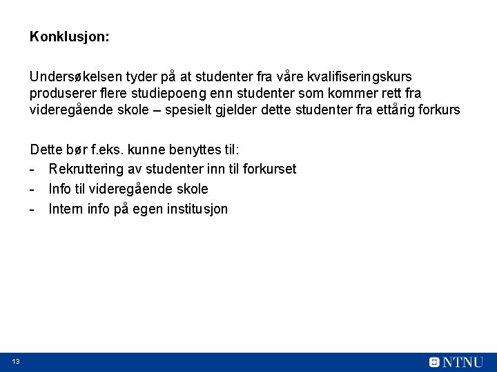 Konklusjon: Undersøkelsen tyder på at studenter fra våre kvalifiseringskurs produserer flere studiepoeng enn studenter