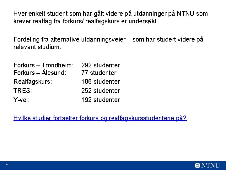 Hver enkelt student som har gått videre på utdanninger på NTNU som krever realfag