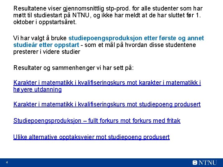 Resultatene viser gjennomsnittlig stp-prod. for alle studenter som har møtt til studiestart på NTNU,
