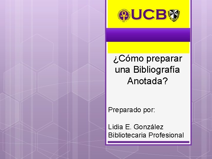 ¿Cómo preparar una Bibliografía Anotada? Preparado por: Lidia E. González Bibliotecaria Profesional 