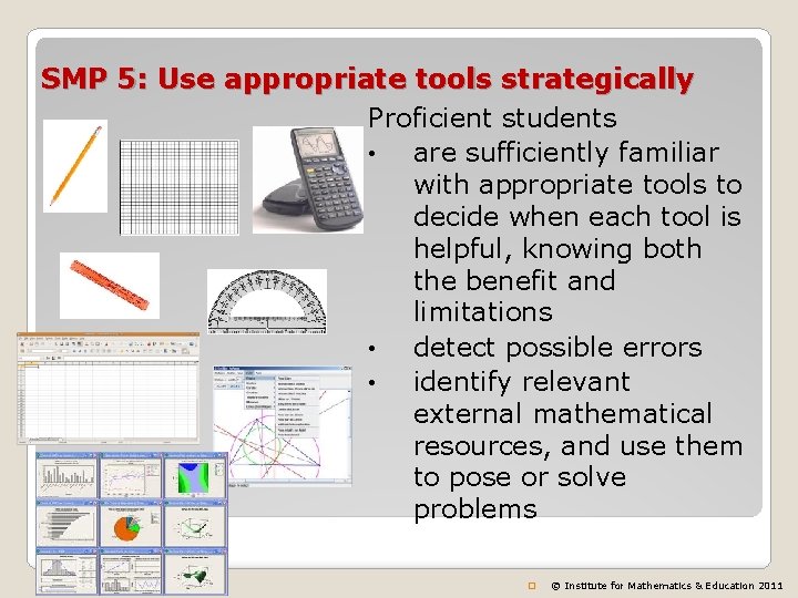 SMP 5: Use appropriate tools strategically Proficient students • are sufficiently familiar with appropriate