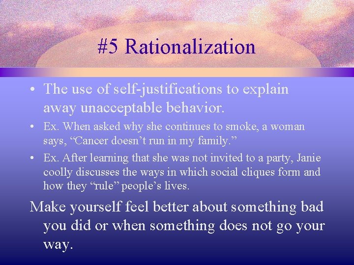 #5 Rationalization • The use of self-justifications to explain away unacceptable behavior. • Ex.