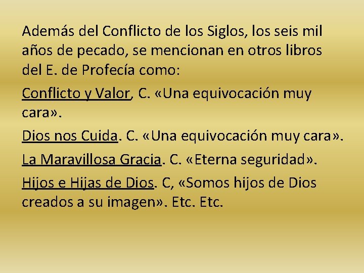 Además del Conflicto de los Siglos, los seis mil años de pecado, se mencionan Además del Conflicto de los Siglos, los seis mil años de pecado, se mencionan