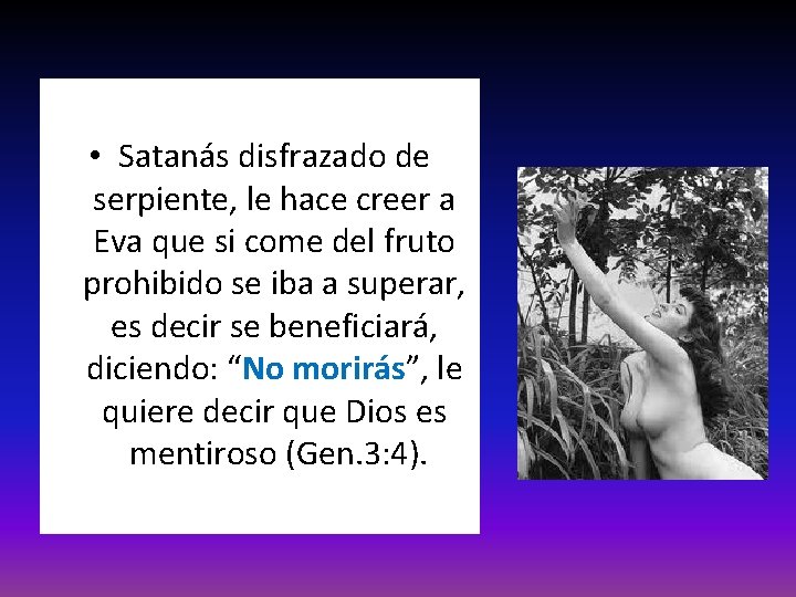 • Satanás disfrazado de serpiente, le hace creer a Eva que si come • Satanás disfrazado de serpiente, le hace creer a Eva que si come