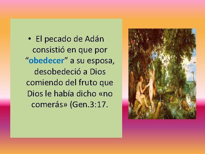• El pecado de Adán consistió en que por “obedecer” a su esposa, • El pecado de Adán consistió en que por “obedecer” a su esposa,