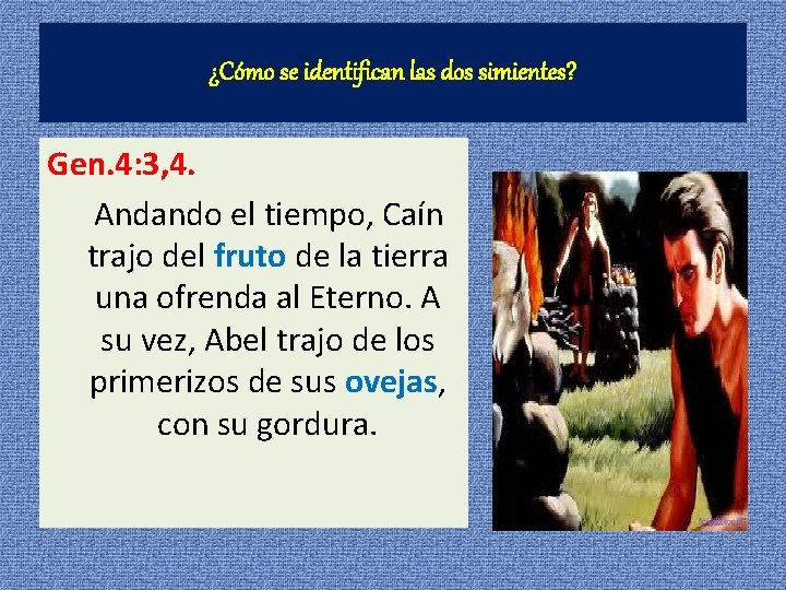 ¿Cómo se identifican las dos simientes? Gen. 4: 3, 4. Andando el tiempo, Caín ¿Cómo se identifican las dos simientes? Gen. 4: 3, 4. Andando el tiempo, Caín