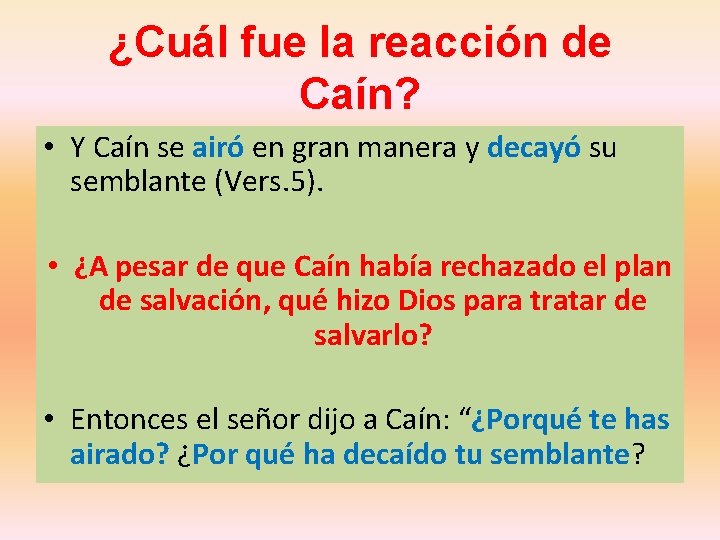 ¿Cuál fue la reacción de Caín? • Y Caín se airó en gran manera ¿Cuál fue la reacción de Caín? • Y Caín se airó en gran manera
