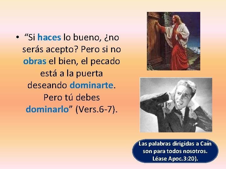 • “Si haces lo bueno, ¿no serás acepto? Pero si no obras el • “Si haces lo bueno, ¿no serás acepto? Pero si no obras el