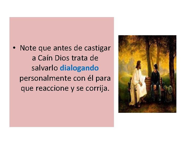 • Note que antes de castigar a Caín Dios trata de salvarlo dialogando • Note que antes de castigar a Caín Dios trata de salvarlo dialogando