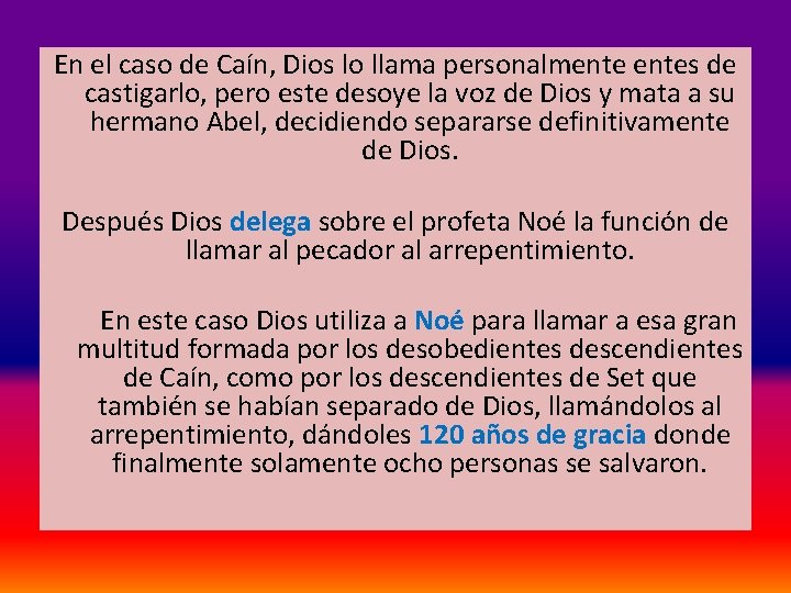 En el caso de Caín, Dios lo llama personalmentes de castigarlo, pero este desoye En el caso de Caín, Dios lo llama personalmentes de castigarlo, pero este desoye
