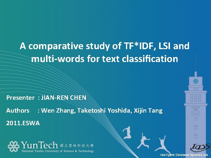 A comparative study of TF*IDF, LSI and multi-words for text classification Presenter : JIAN-REN A comparative study of TF*IDF, LSI and multi-words for text classification Presenter : JIAN-REN