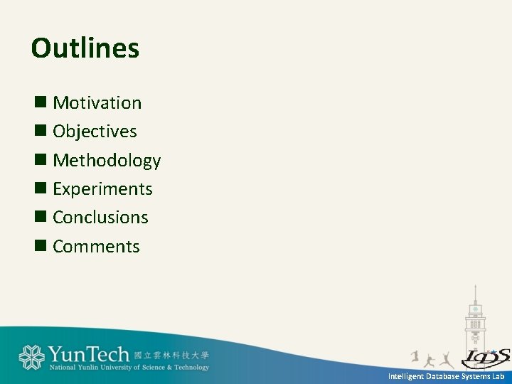 Outlines n Motivation n Objectives n Methodology n Experiments n Conclusions n Comments Intelligent Outlines n Motivation n Objectives n Methodology n Experiments n Conclusions n Comments Intelligent
