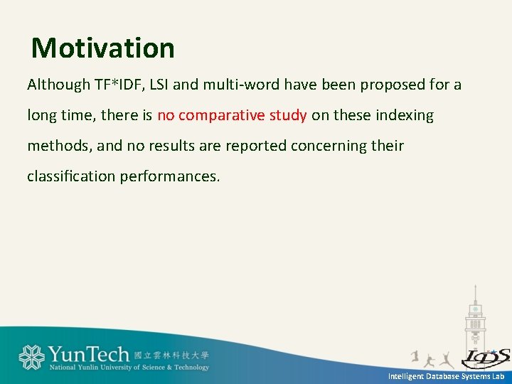 Motivation Although TF*IDF, LSI and multi-word have been proposed for a long time, there