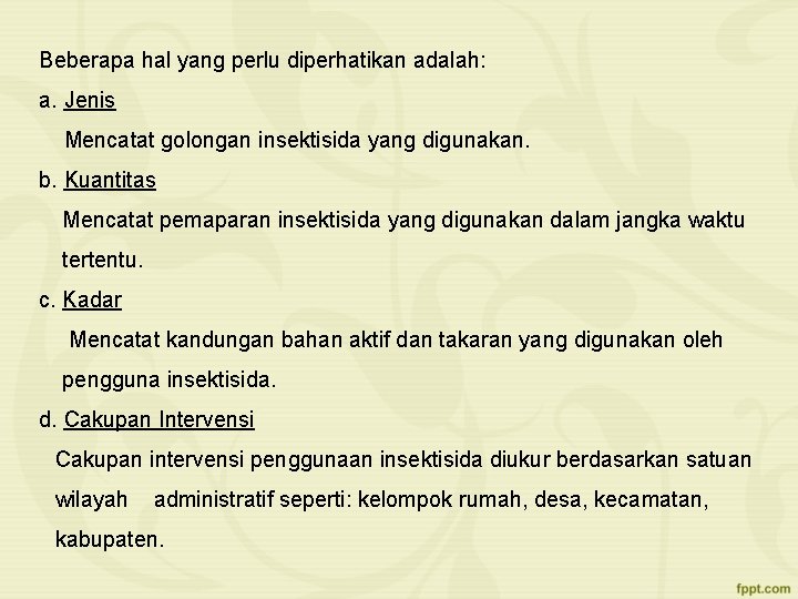 Beberapa hal yang perlu diperhatikan adalah: a. Jenis Mencatat golongan insektisida yang digunakan. b.