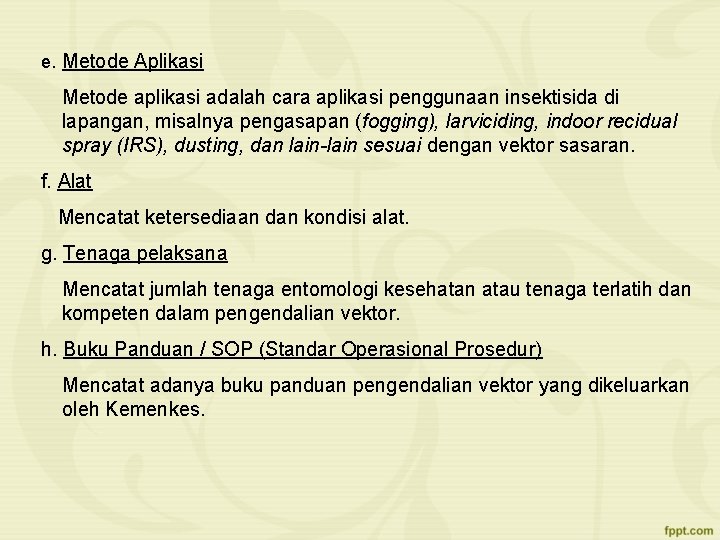 e. Metode Aplikasi Metode aplikasi adalah cara aplikasi penggunaan insektisida di lapangan, misalnya pengasapan