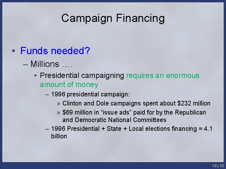 Campaign Financing • Funds needed? – Millions …. • Presidential campaigning requires an enormous