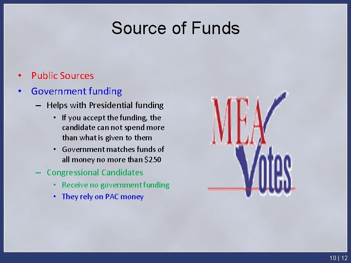 Source of Funds • Public Sources • Government funding – Helps with Presidential funding