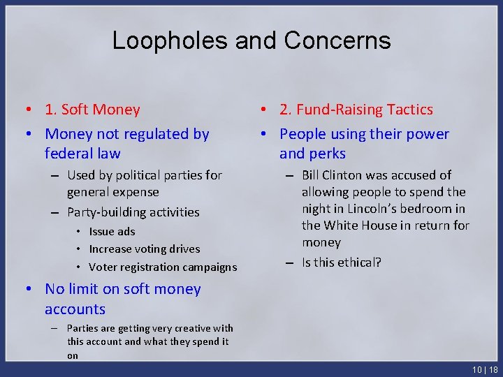 Loopholes and Concerns • 1. Soft Money • Money not regulated by federal law