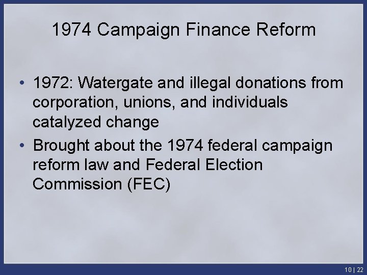 1974 Campaign Finance Reform • 1972: Watergate and illegal donations from corporation, unions, and