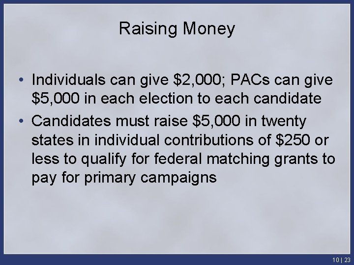 Raising Money • Individuals can give $2, 000; PACs can give $5, 000 in