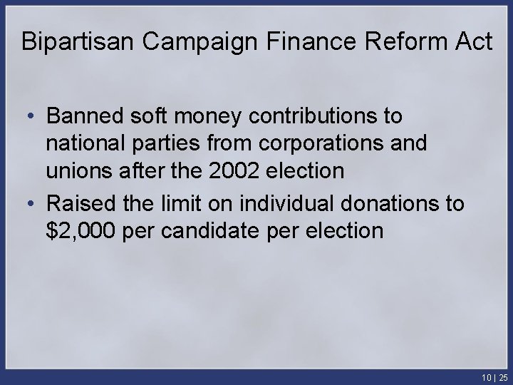 Bipartisan Campaign Finance Reform Act • Banned soft money contributions to national parties from