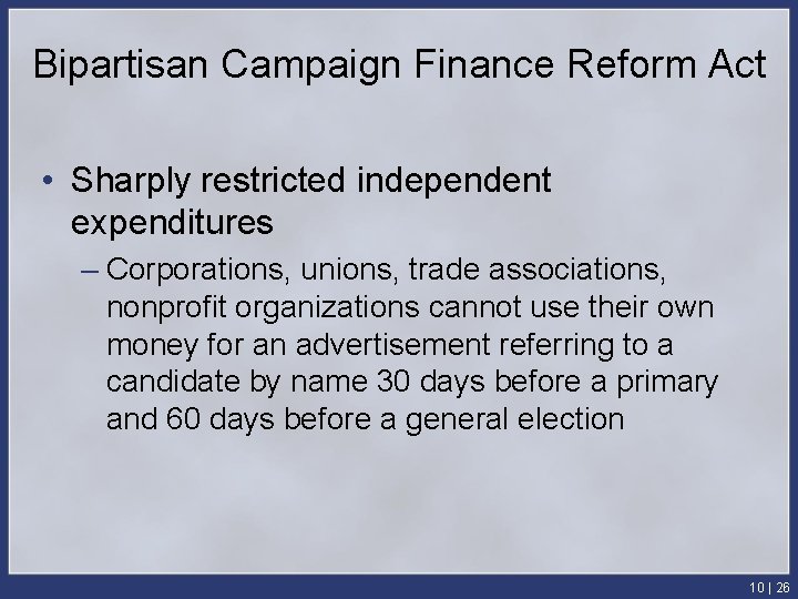 Bipartisan Campaign Finance Reform Act • Sharply restricted independent expenditures – Corporations, unions, trade