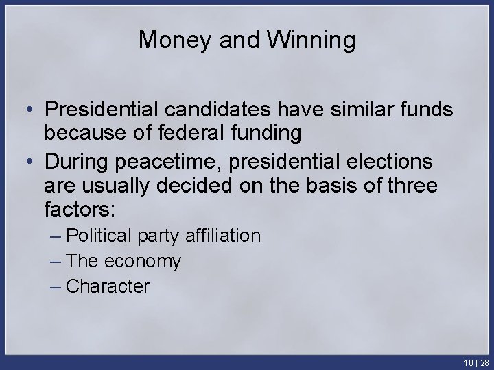Money and Winning • Presidential candidates have similar funds because of federal funding •