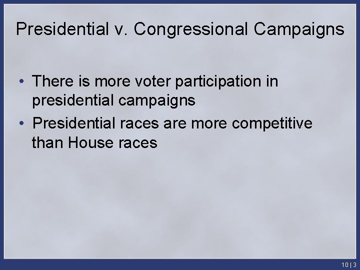 Presidential v. Congressional Campaigns • There is more voter participation in presidential campaigns •